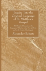 Inquiry Into the Original Language of St. Matthew's Gospel - Book