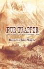 Fur Trapper : A Man to Match the Wild, Untamed Lands - Book