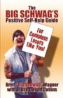 The Big Schwag's Positive Self Help Guide : For Complete Losers Like Yourself! - Book