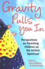 Gravity Pulls You in : Perspectives on Parenting Children on the Autism Spectrum - Book