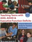 Teaching Teens with ADD, ADHD & Executive Function Deficits : A Quick Reference Guide for Teachers & Parents: 2nd Edition - Book