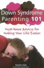 Down Syndrome Parenting 101 : Must-Have Advice for Making Your Life Easier - Book