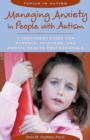 Managing Anxiety in People with Autism : A Treatment Guide for Parents, Teachers, and Mental Health Professionals - eBook