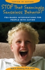 Stop That Seemingly Senseless Behavior! : FBA-based Interventions for People with Autism - eBook