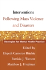 Interventions Following Mass Violence and Disasters : Strategies for Mental Health Practice - eBook