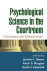 Psychological Science in the Courtroom : Consensus and Controversy - Book