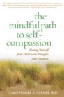 The Mindful Path to Self-Compassion : Freeing Yourself from Destructive Thoughts and Emotions - Book