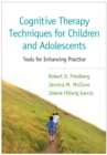 Cognitive Therapy Techniques for Children and Adolescents : Tools for Enhancing Practice - eBook
