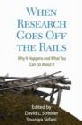 When Research Goes Off the Rails : Why It Happens and What You Can Do About It - Book