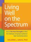 Living Well on the Spectrum : How to Use Your Strengths to Meet the Challenges of Asperger Syndrome/High-Functioning Autism - Book