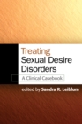 Treating Sexual Desire Disorders : A Clinical Casebook - eBook