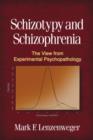 Schizotypy and Schizophrenia : The View from Experimental Psychopathology - Book
