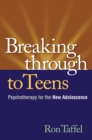 Breaking Through to Teens : Psychotherapy for the New Adolescence - eBook