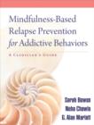 Mindfulness-Based Relapse Prevention for Addictive Behaviors : A Clinician's Guide - Book