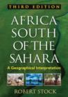 Africa South of the Sahara, Third Edition : A Geographical Interpretation - Book
