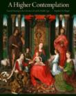A Higher Contemplation : Sacred Meaning in the Christian Art of the Middle Ages - Book