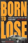 Born to Lose : Stanley B. Hoss and the Crime Spree that Gripped a Nation - Book