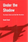 Under the Shadow : The Atomic Bomb and Cold War Narratives - Book