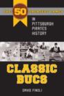 Classic Bucs : The 50 Greatest Games in Pittsburgh Pirates History - Book