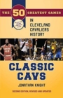 Classic Cavs : The 50 Greatest Games in Cleveland Cavaliers History - Book