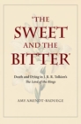 The Sweet and the Bitter : Death and Dying in J. R. R. Tolkien’s  The Lord of the Rings - Book