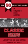 Classic Reds : The 50 Greatest Games in Cincinnati Red History - Book