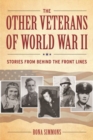 The Other Veterans of World War II : Stories from Behind the Front Lines - Book