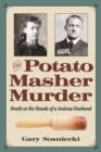 The Potato Masher Murder : Death at the Hands of a Jealous Husband - Book