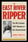The East River Ripper : The Mysterious 1891 Murder of Old Shakespeare - Book