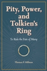 Pity, Power, and Tolkien's Ring : To Rule the Fate of Many - Book