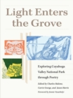 Light Enters the Grove : Exploring Cuyahoga Valley National Park Through Poetry - Book
