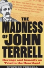 The Madness of John Terrell : Revenge and Insanity on Trial in the Heartland - Book