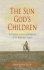 The Sun God's Children : The History of the Blackfeet Indians - Book