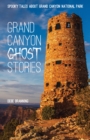 Grand Canyon Ghost Stories : Spooky Tales about Grand Canyon National Park - Book