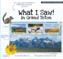 What I Saw in Grand Teton : A Kid's Guide to the National Park - Book