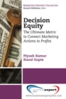 Decision Equity: The Ultimate Metric to Connect Marketing Actions to Profits - Book