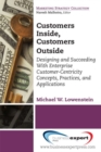 Customers Inside, Customers Outside: Designing and Succeeding With Enterprise Customer-Centricity Concepts, Practices, and Applications - Book