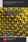 Inventing the House : Case-Specific Studies on Housing Innovation - Book