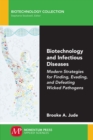 Biotechnology and Infectious Diseases : Modern Strategies for Finding, Evading, and Defeating Wicked Pathogens - Book