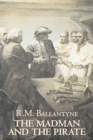 The Madman and the Pirate by R.M. Ballantyne, Fiction, Action & Adventure - Book