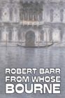 From Whose Bourne by Robert Barr, Fiction, Literary, Action & Adventure - Book