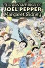 The Adventures of Joel Pepper by Margaret Sidney, Fiction, Family, Action & Adventure - Book