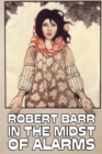 In the Midst of Alarms by Robert Barr, Fiction, Literary, Classics, Mystery & Detective - Book