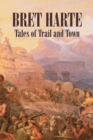 Tales of Trail and Town by Bret Harte, Fiction, Westerns, Historical - Book