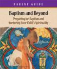 Baptism & Beyond Parent Guide : Preparing for Baptism and Nurturing Your Child's Spirituality - eBook