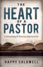 The Heart of a Pastor : Understanding and Pastoring Supernaturally - Book
