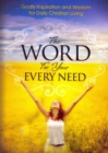 The Word For Your Every Need : Godly Inspiration and Wisdom for Daily Christian Living - Book