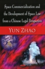 Space Commercialization & the Development of Space Law from a Chinese Legal Perspective - Book