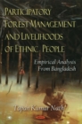 Participatory Forest Management & Livelihoods of Ethnic People : Empirical Analysis from Bangladesh - Book
