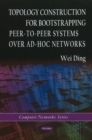 Topology Construction for Bootstrapping Peer-to-Peer Systems Over Ad-Hoc Networks - Book